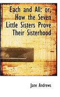 Each and All: Or, How the Seven Little Sisters Prove Their Sisterhood