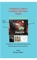 A Beginners Guide to Consumer Electronics Repair: Hand Book and Tutorial(English)