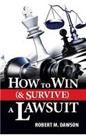 How to Win (& Survive) a Lawsuit