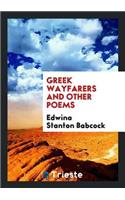 Greek Wayfarers, and Other Poems: And Other Poems
