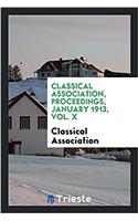 Classical Association, Proceedings, January 1913, Vol. X