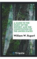 A Guide to the Study of the History and the Constitution of the United States