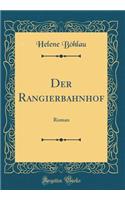 Der Rangierbahnhof: Roman (Classic Reprint)
