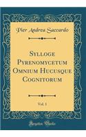 Sylloge Pyrenomycetum Omnium Hucusque Cognitorum, Vol. 1 (Classic Reprint)