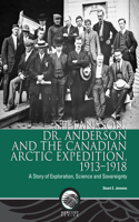 Stefansson, Dr. Anderson and the Canadian Arctic Expedition, 1913-1918