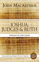 Joshua, Judges, and Ruth: Finally in the Land(MacArthur Bible Studies)