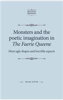 Monsters and the Poetic Imagination in the Faerie Queene: 'Most Ugly Shapes, and Horrible Aspects'