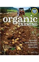 Organic Farming: How to Raise, Certify, and Market Organic Crops and Livestock