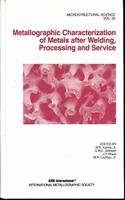 Metallographic Characterization of Metals After Welding, Processing and Service