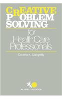 Creative Problem Solving for Health Care Professionals