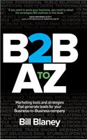 B2B A to Z: Marketing Tools and Strategies That Generate Leads for Your Business-To-Business Company