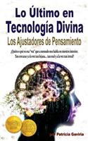 Lo Ultimo en Tecnologia Divina: Los Ajustadores de Pensamiento: Descubre esa voz interior que nos conecta con la energia creadora y nos permite evolucionar espiritualmente.