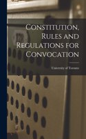 Constitution, Rules and Regulations for Convocation [microform]