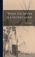 When the Moon is a Silver Canoe