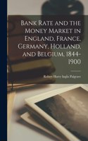 Bank Rate and the Money Market in England, France, Germany, Holland, and Belgium, 1844-1900