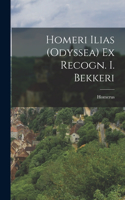 Homeri Ilias (Odyssea) Ex Recogn. I. Bekkeri