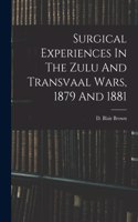 Surgical Experiences In The Zulu And Transvaal Wars, 1879 And 1881