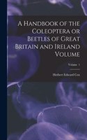 Handbook of the Coleoptera or Beetles of Great Britain and Ireland Volume; Volume 1