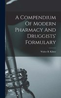 A Compendium Of Modern Pharmacy And Druggists' Formulary
