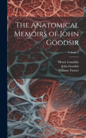 Anatomical Memoirs of John Goodsir; Volume 2