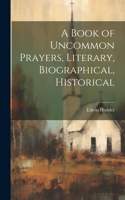Book of Uncommon Prayers, Literary, Biographical, Historical
