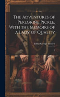 Adventures of Peregrine Pickle, With the Memoirs of a Lady of Quality