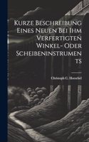 Kurze Beschreibung Eines Neuen Bei Ihm Verfertigten Winkel- Oder Scheibeninstruments