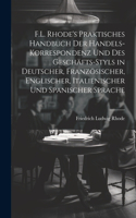 F.L. Rhode's Praktisches Handbuch Der Handels-Korrespondenz Und Des Geschäfts-Styls in Deutscher, Französischer, Englischer, Italienischer Und Spanischer Sprache