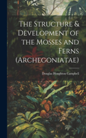 Structure & Development of the Mosses and Ferns (Archegoniatae)