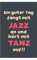 Ein guter Tag fängt mit Jazztanz an: Notizbuch - tolles Geschenk für Notizen, Scribbeln und Erinnerungen aufbewahren - liniert mit 100 Seiten