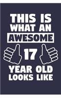 Blank Lined Journal, Notebook, Diary, Planner - This Is What An Awesome 17 Year Old Looks Like - 17th Birthday Gift For Boys And Girls: Medium College-Ruled Journey Diary, 110 page, Lined, 6x9 (15.2 x 22.9 cm)