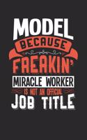 Model Because Freakin' Miracle Worker Is Not an Official Job Title: 6x9 inches checkered notebook, 120 Pages, Composition Book and Journal, funny gift for your favorite Model miracle worker