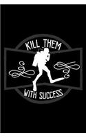 Kill them with success