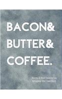Bacon & Butter & Coffee Macros and Meal Tracking Log Ketogenic Diet Food Diary