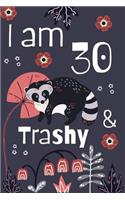 I Am 30 And Trashy
