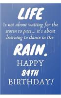 Life Is Not About Waiting For The Storm To Pass Happy 84th Birthday