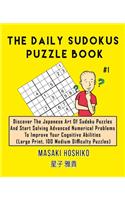 The Daily Sudokus Puzzle Book #1: Discover The Japanese Art Of Sudoku Puzzles And Start Solving Advanced Numerical Problems To Improve Your Cognitive Abilities (Large Print, 100 Medi