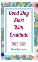 Good Day Start With Gratitude 2020 -2021 Monthly Planner