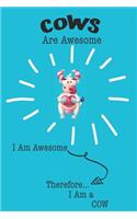 Cows Are Awesome I Am Awesome Therefore I Am a Cow: Cute Cow Lovers Journal / Notebook / Diary / Birthday or Christmas Gift (6x9 - 110 Blank Lined Pages)