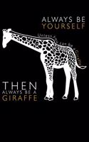 Always Be Yourserlf Unless You Can Be a Giraffe Then Always Be a Giraffe: Blank Paper Sketch Book - Artist Sketch Pad Journal for Sketching, Doodling, Drawing, Painting or Writing