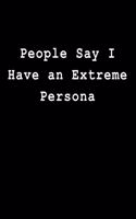 People Say I Have an Extreme Persona: Blank Lined Journal