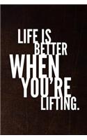 Life Is Better When You're Lifting