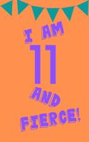 I Am 11 and Fierce!: Orange Purple Balloons - Eleven 11 Yr Old Girl Journal Ideas Notebook - Gift Idea for 11th Happy Birthday Present Note Book Preteen Tween Basket Chr