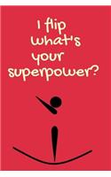 I Flip What's Your Superpower: Lined Gymnastic Journal Notebook Notepad Diary to Write in