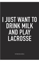 I Just Want To Drink Milk And Play Lacrosse