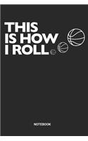 This Is How I Roll Notebook: Dotted Lined Basketball Notebook (6x9 inches) ideal as a Hoops Journal. Perfect as a Scrimmage and exercise Book for all Gym Rats and Streetball Lov