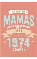 Die Besten Mamas mit den Tollsten Kindern: Sind im Mai 1974 geboren - tolles Geschenk Notizbuch blanko mit 100 Seiten