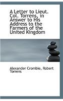 A Letter to Lieut. Col. Torrens, in Answer to His Address to the Farmers of the United Kingdom