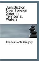 Jurisdiction Over Foreign Ships in Territorial Waters