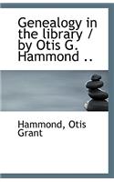 Genealogy in the Library / By Otis G. Hammond ..